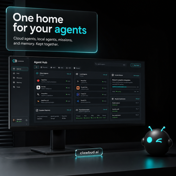 ClawBud Agent Hub: One Home for Cloud Agents, Local Agents, Missions, and Memory